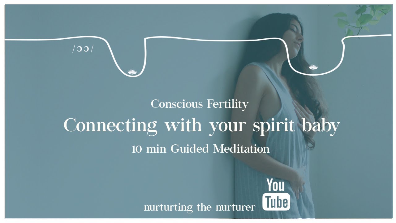 Connecting with your spirit baby - 10 min guided Meditation - Conscious Fertility