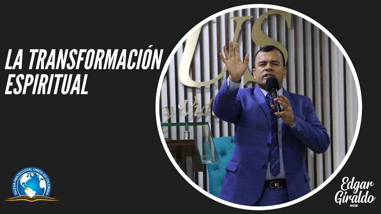 Pastor Edgar Giraldo - La Transformación Espiritual