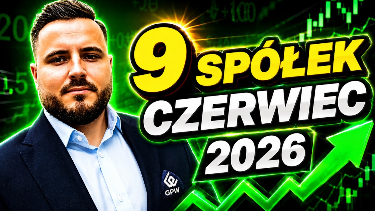 9 Sp&oacute;łek na czerwiec 2026!