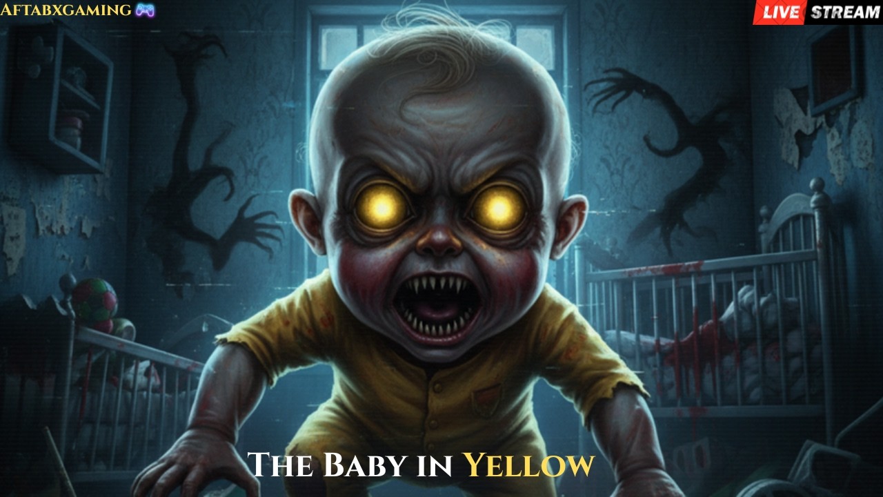 The baby in yellow Gameplay || Live Streaming || Horror Gameplay || AftabXGaming II