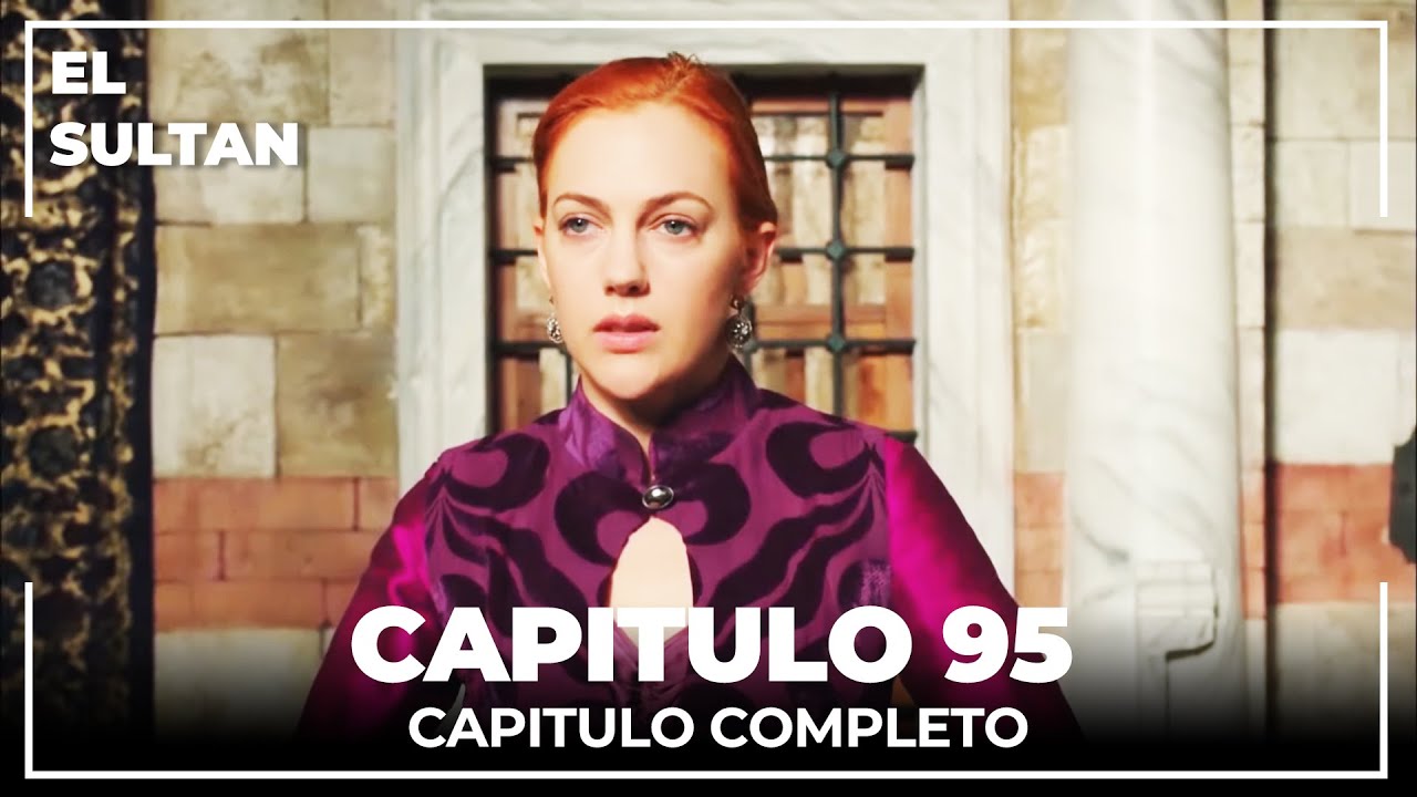 El Sult&aacute;n | Capitulo 95 Completo