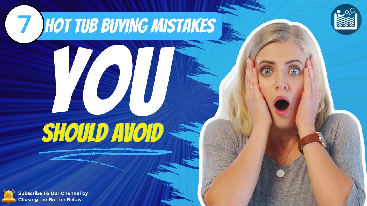7 EVERYDAY hot tub buying mistakes you should avoid