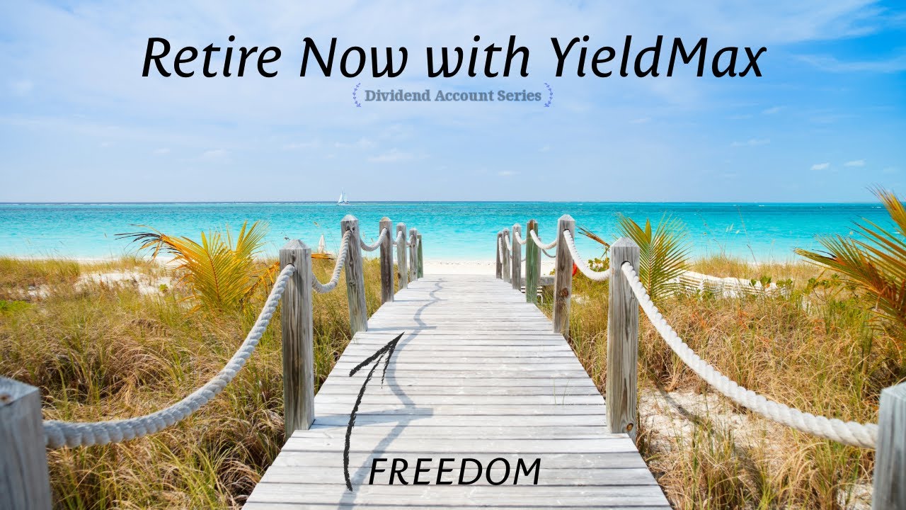 Retire Now with YieldMax! Financial Freedom Dividend Account Update
