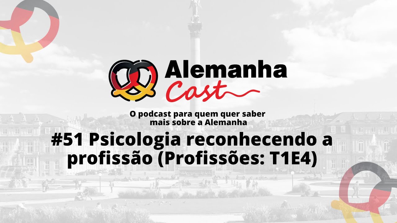 Alemanha Cast 51 - Psicologia reconhecendo a profissão (Profissões: T1E4)