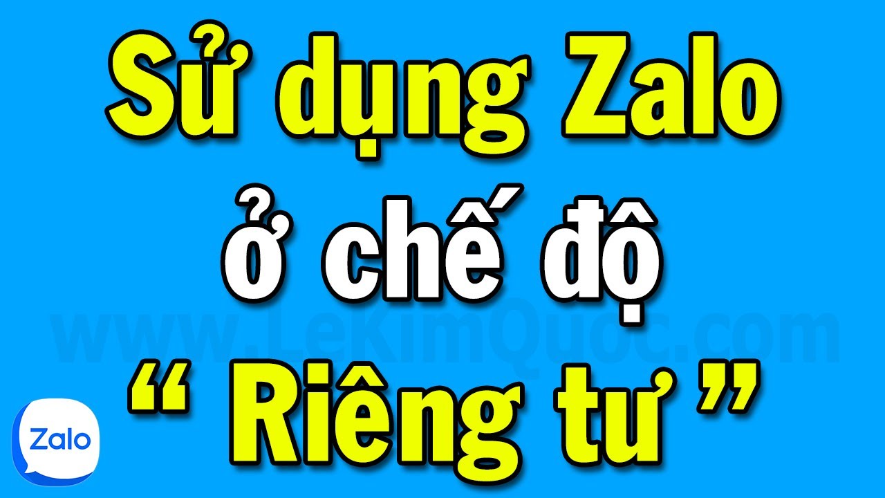 Hướng dẫn sử dụng Zalo ở chế độ “riêng tư”, không cho người khác biết mình đang hoạt động