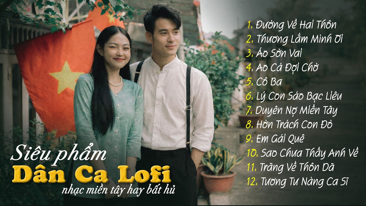 12 Ca Khúc Dân Ca Lofi Đang Bão Mạng Xã Hội 2026 - Nhạc Miền Tây Lofi Chill Dễ Nghe Dễ Ngủ