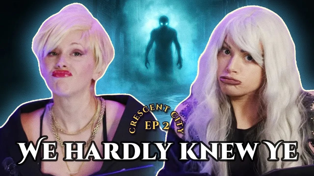 CRESCENT CITY BOOK 1 / Episode 2: We Hardly Knew Ye