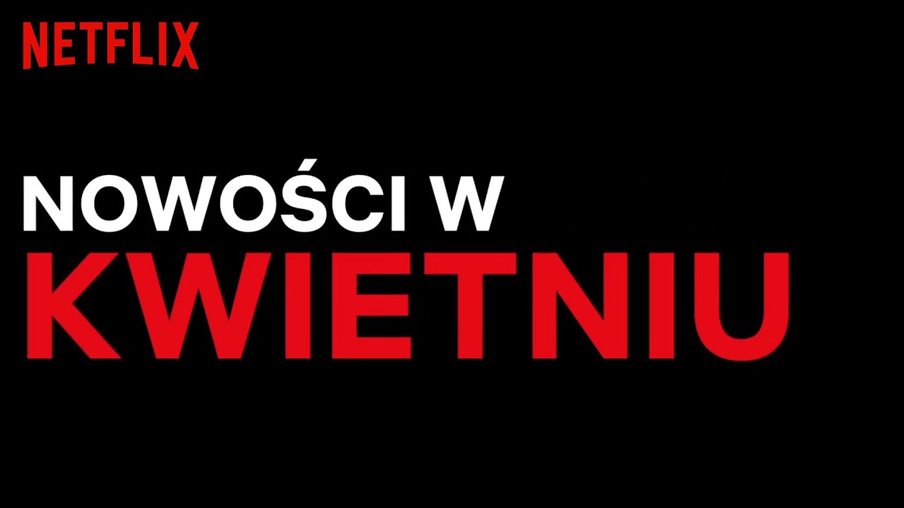 Nowości na Netflix | Kwiecień 2020