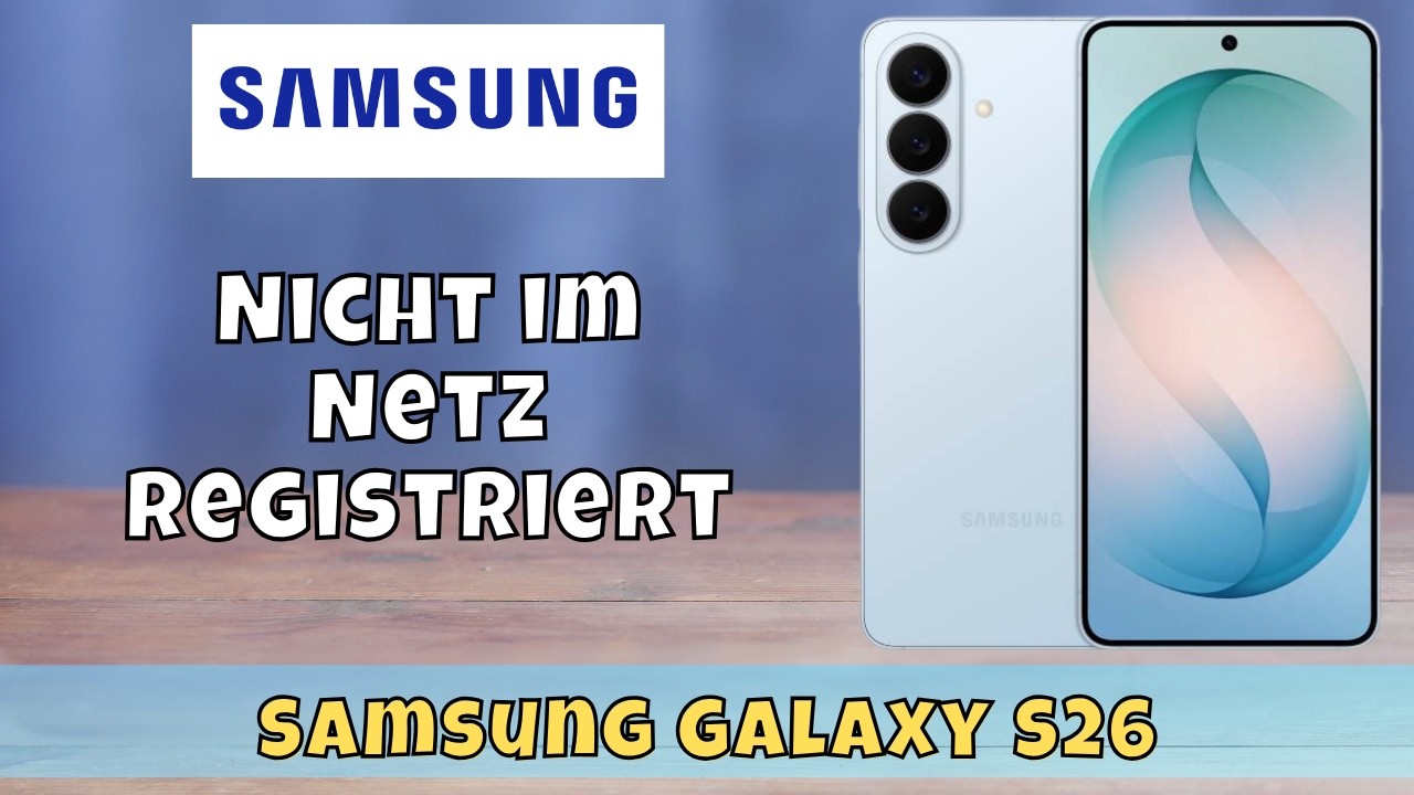 Samsung Galaxy S26: Nicht im Netz registriert – So beheben Sie das Problem