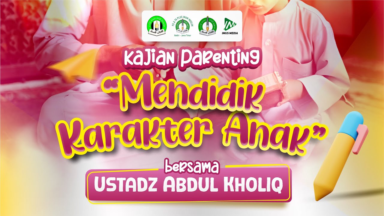 Kajian Spesial Parenting | Mendidik Karakter Anak - Ust. Abdul Kholiq