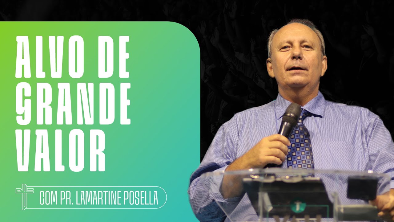 ALVO DE GRANDE VALOR | Palavra de Hoje | LAMARTINE POSELLA