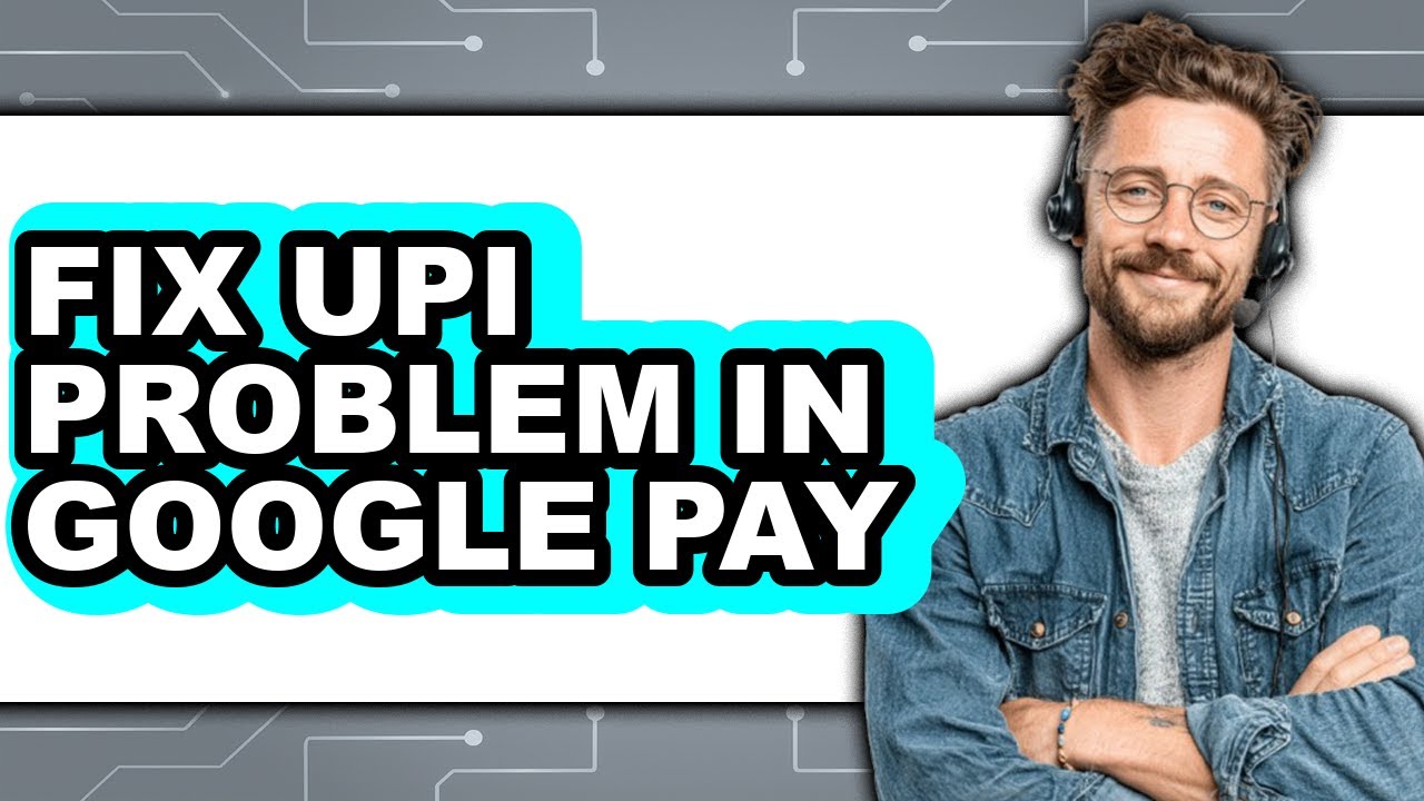 How to Fix Upi Problem in Google Pay (full Guide)