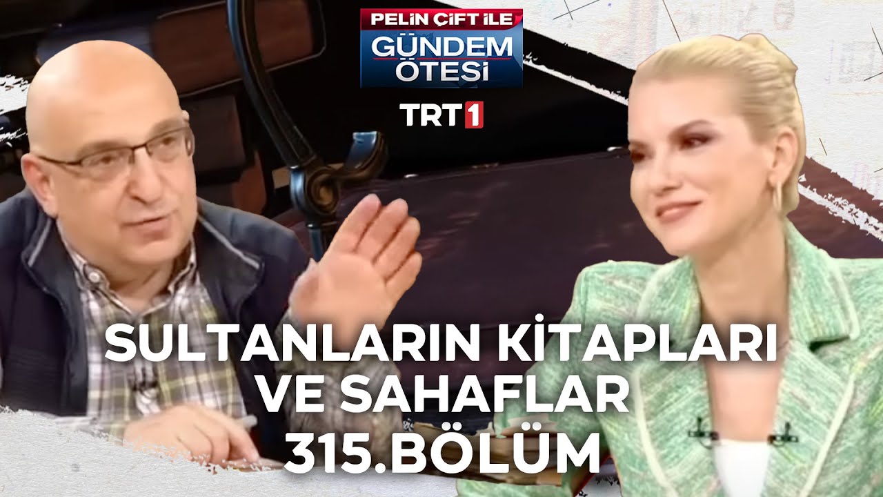 Pelin Çift ile Gündem Ötesi 315. Bölüm - Sultanların Kitapları ve Sahaflar