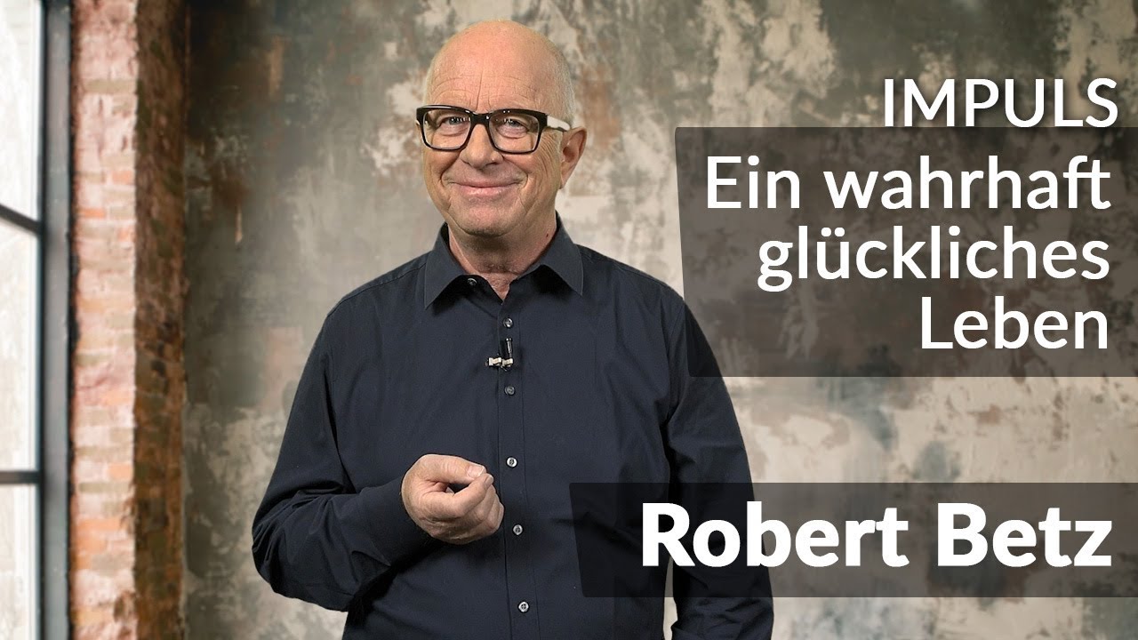 Ein wahrhaft glückliches Leben leben - wie geht das? | Robert Betz