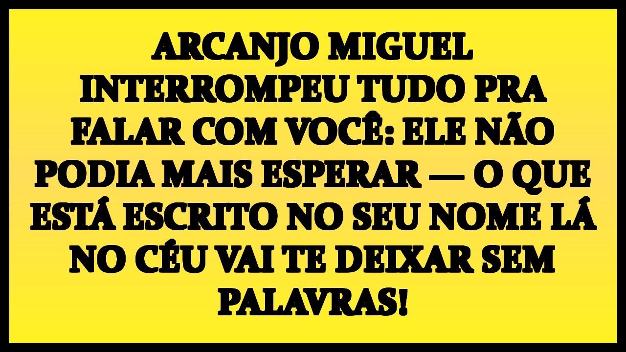 💥ARCANJO MIGUEL INTERROMPEU TUDO PRA FALAR COM VOCÊ: ELE NÃO PODIA MAIS ESPERAR — O QUE ESTÁ ESCRITO