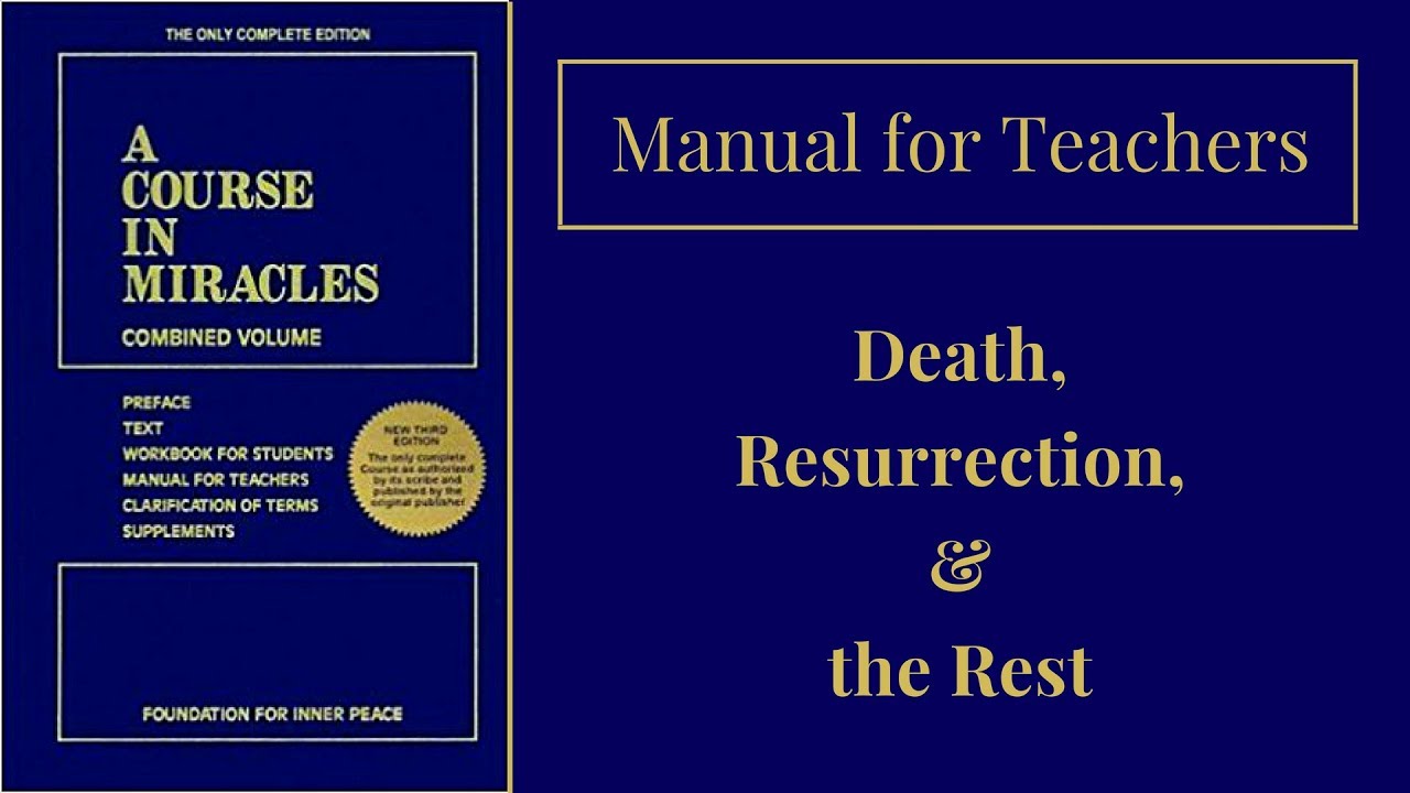 ACIM Manual for Teachers: Death, Resurrection, and the Rest
