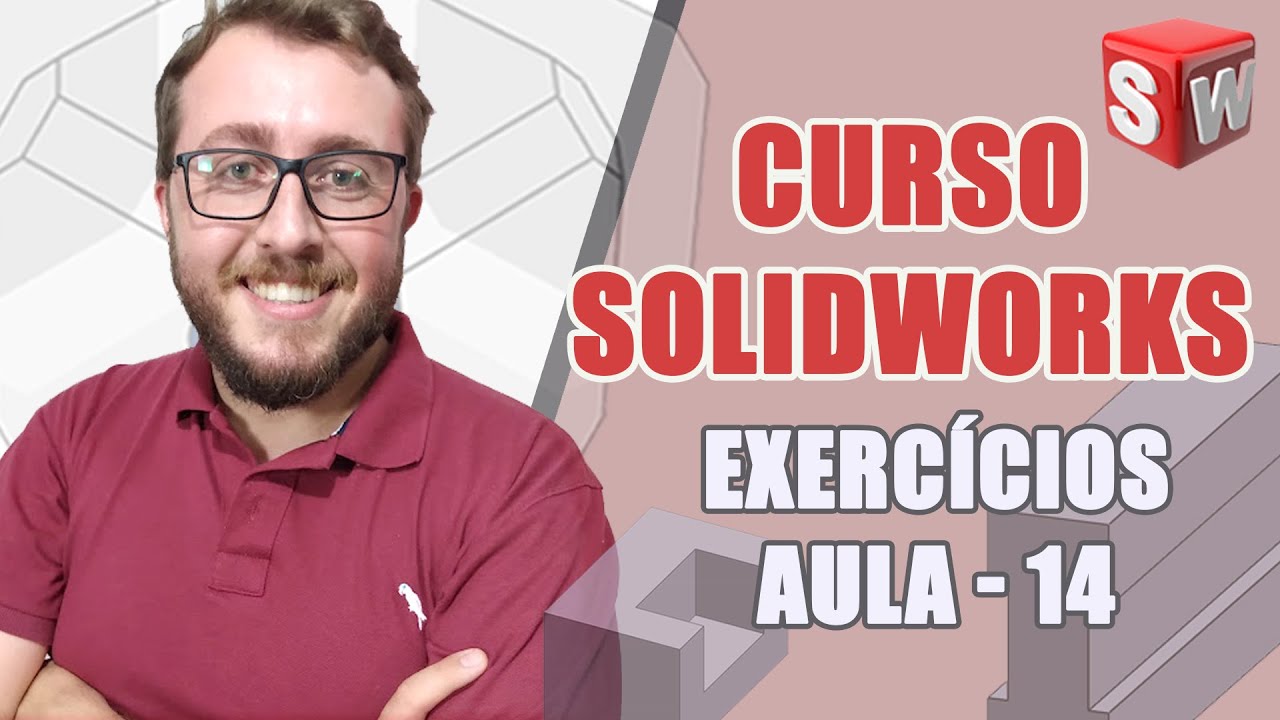 CURSO COMPLETO SOLIDWORKS - AULA 14 - EXERCÍCIOS