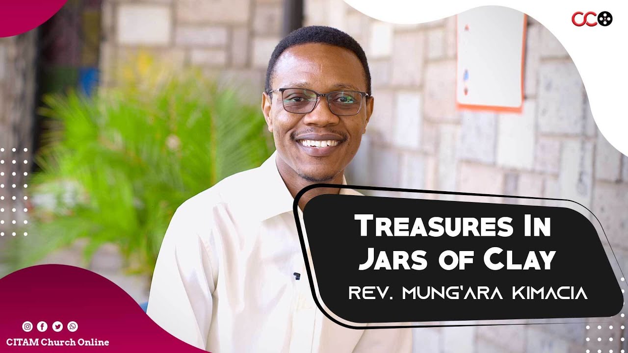 Treasures In Jars Of Clay - Rev. Mung'ara Kimacia | CITAM Church Online