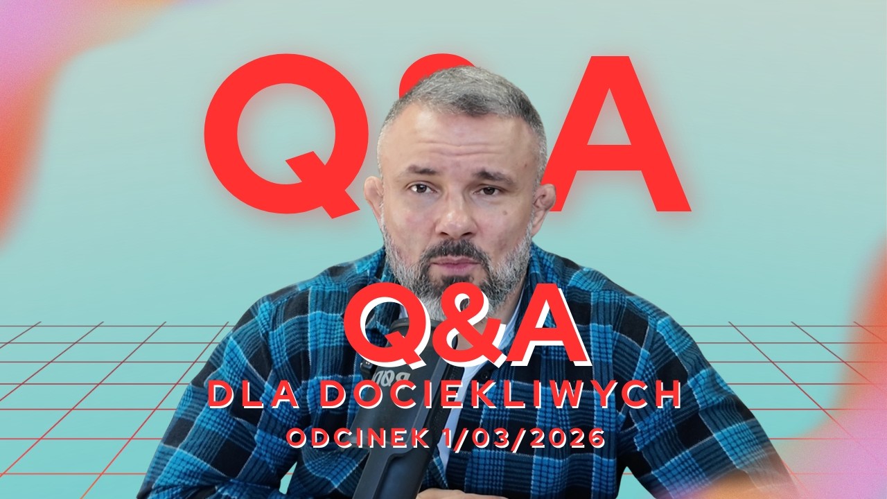 Odpowiadam na pytania z poprzedniego tygodnia czyli Q&A 1 marzec 2026