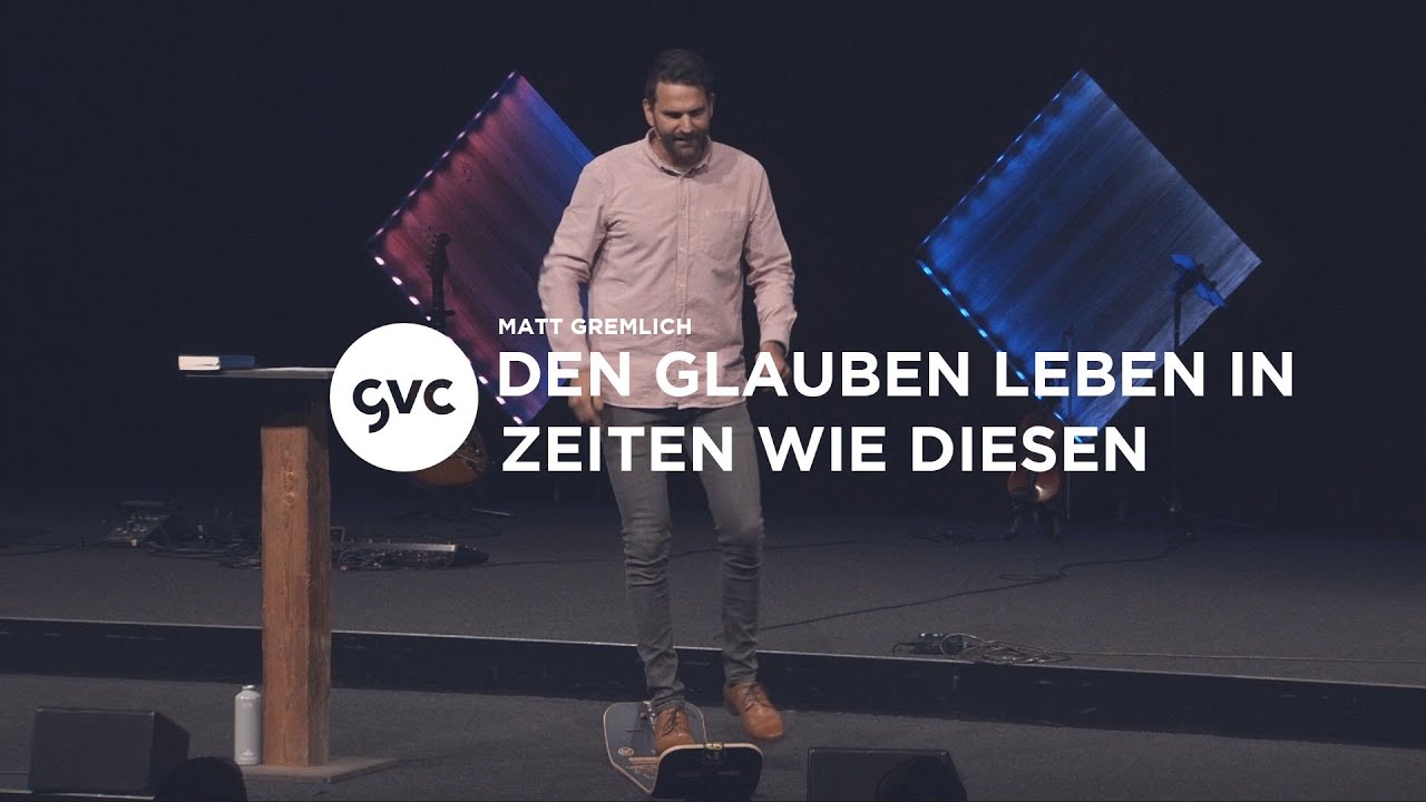 [CH] Den Glauben leben in Zeiten wie diesen | Matt Gremlich