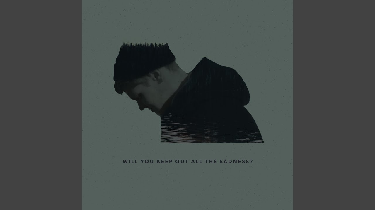 Will You Keep Out All the Sadness?