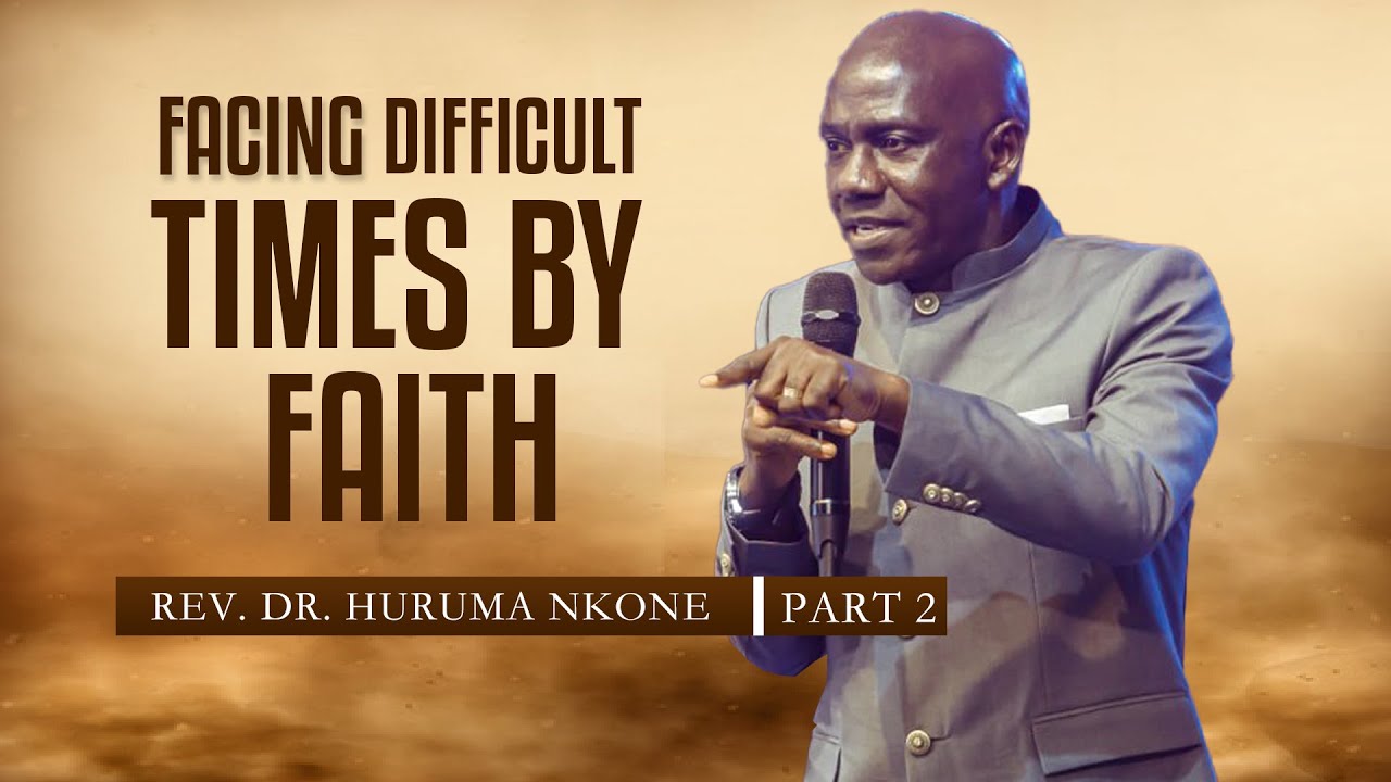 Facing Difficult Times By Faith  |  Rev. Dr. Huruma Nkone  |  Sunday, 30 Nov. 2025 (Part 2)