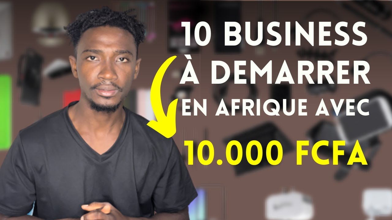 10 Id&eacute;es de Business rentables &agrave; d&eacute;marrer avec 10.000 FCFA (15$) en Afrique