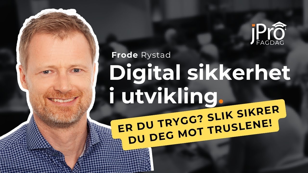 Hvordan øke sikkerhetsfokuset til en utviklerorganisasjon med Frode Rystad - Fagdag i JPro