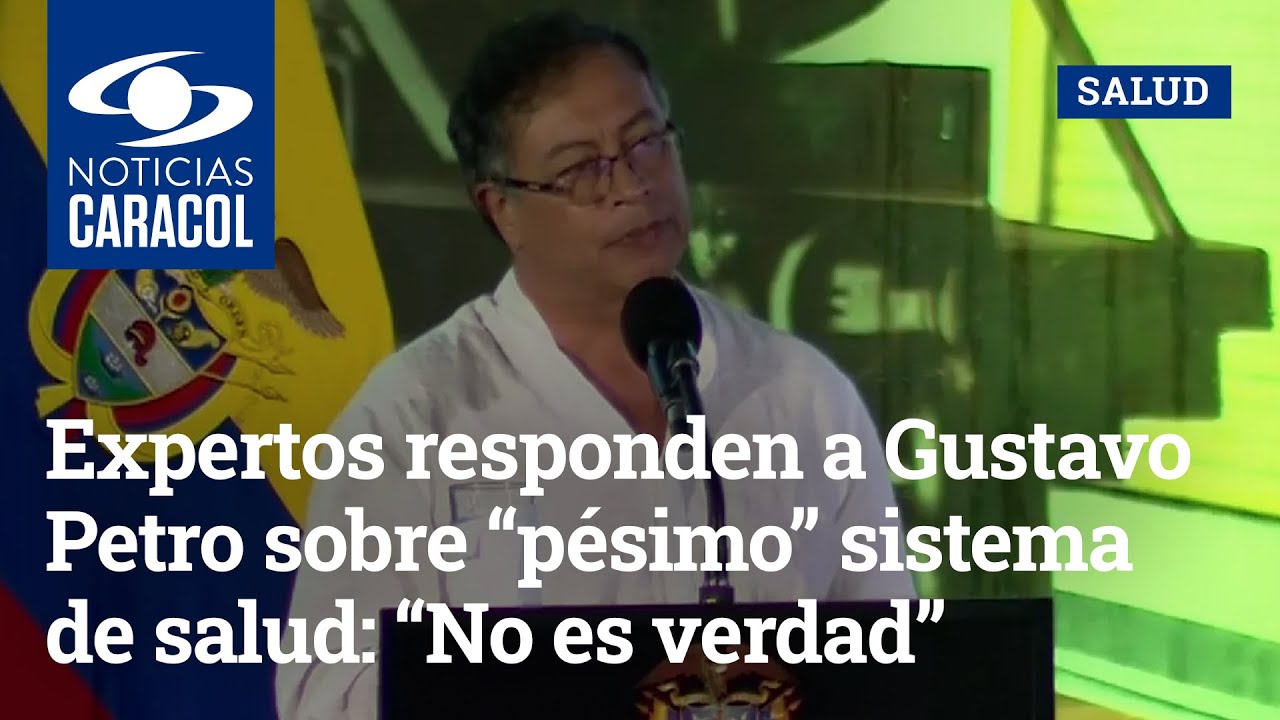 Expertos responden a Gustavo Petro sobre &ldquo;p&eacute;simo&rdquo; sistema de salud: &ldquo;No es verdad&rdquo;