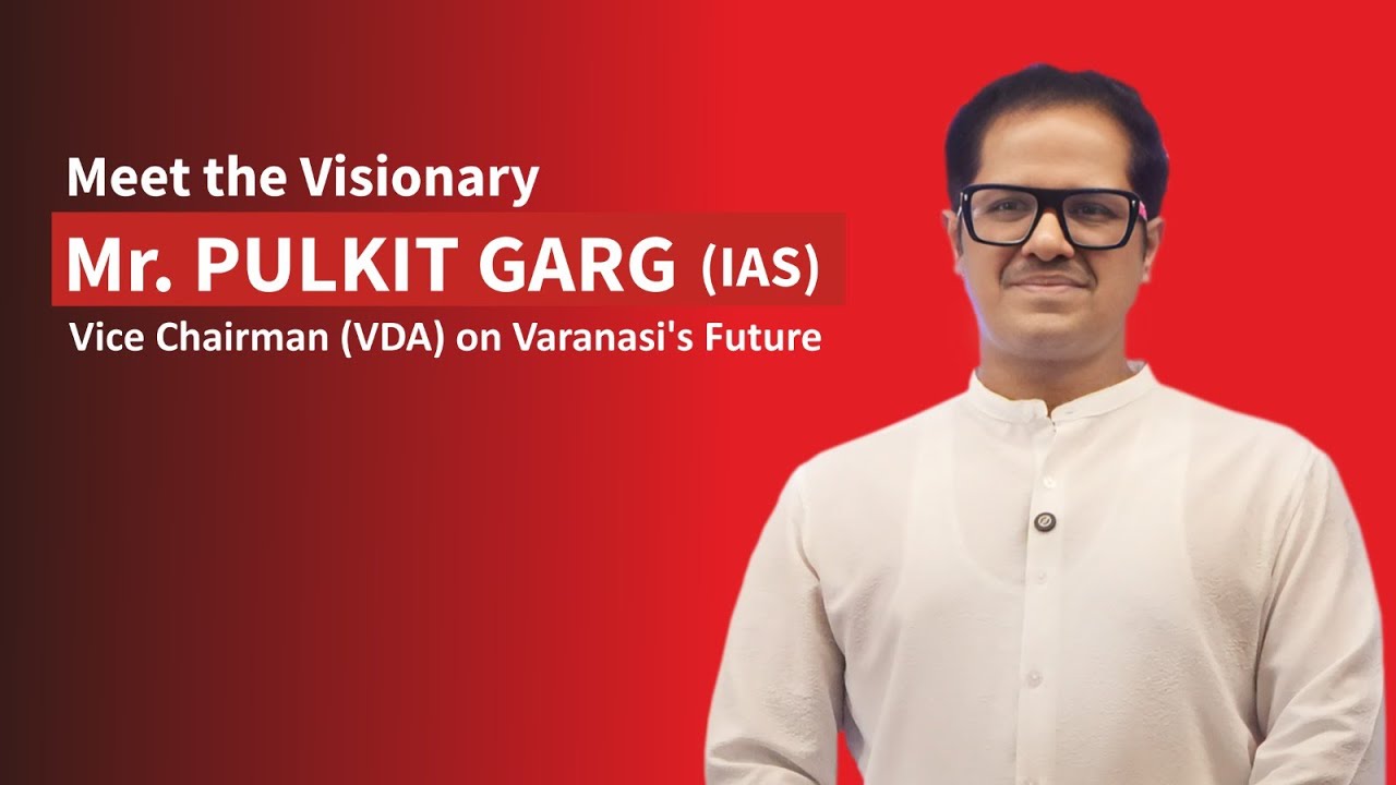 Townhall Session with Mr. Pulkit Garg, IAS, The Vice Chairman of the Varanasi Development Authority