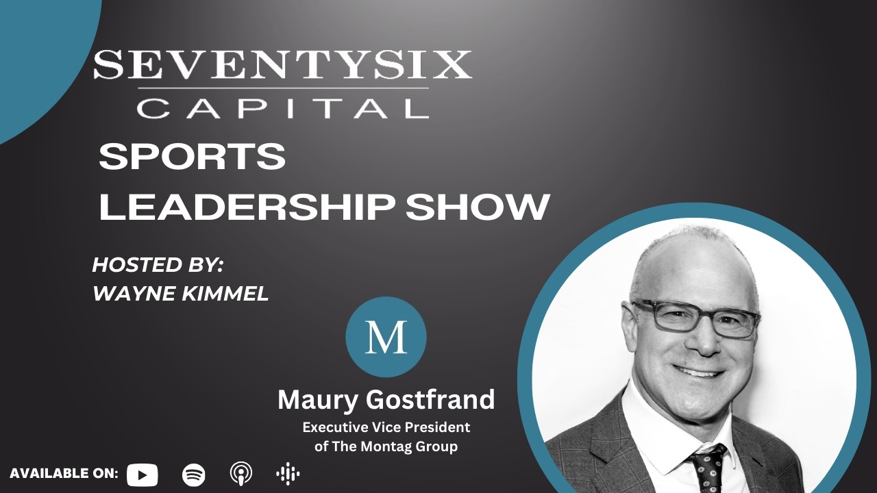 Maury Gostfrand, Executive VP of The Montag Group - SeventySix Capital Sports Leadership Show