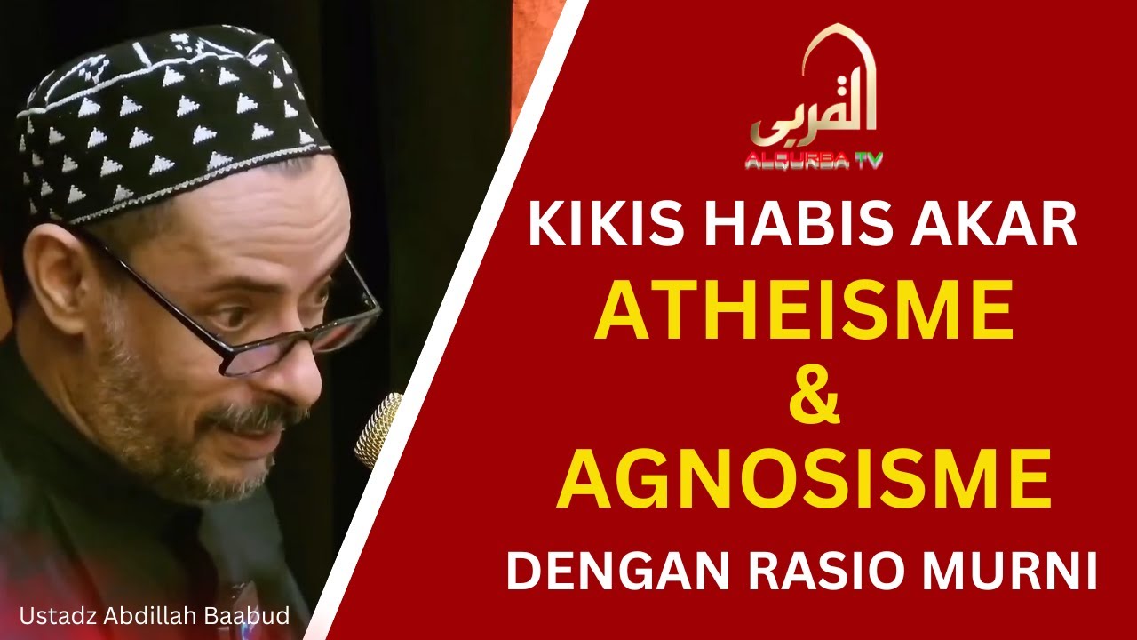 KIKIS HABIS AKAR ATHEISME DAN AGNOSISME DENGAN RASIO MURNI | USTADZ ABDILLAH BAABUD