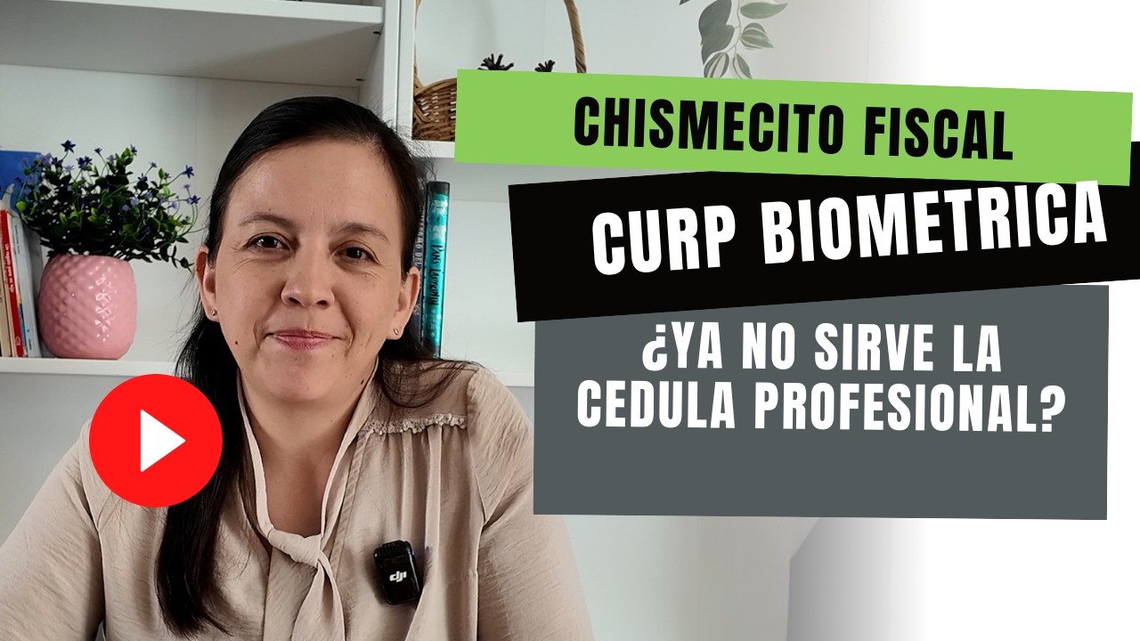 CURP Biométrica: ¿Ya No Servirá la Cédula Profesional? | Chismecito Fiscal Ep. 1