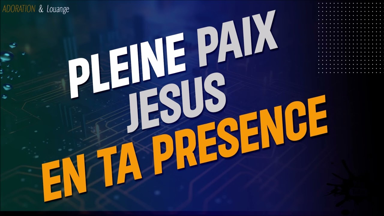 Pleine paix  JESUS en  ta presence  _  Adoration_