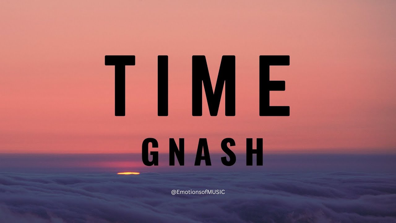gnash - Time (lyrics Video) @EmotionsofMUSIC