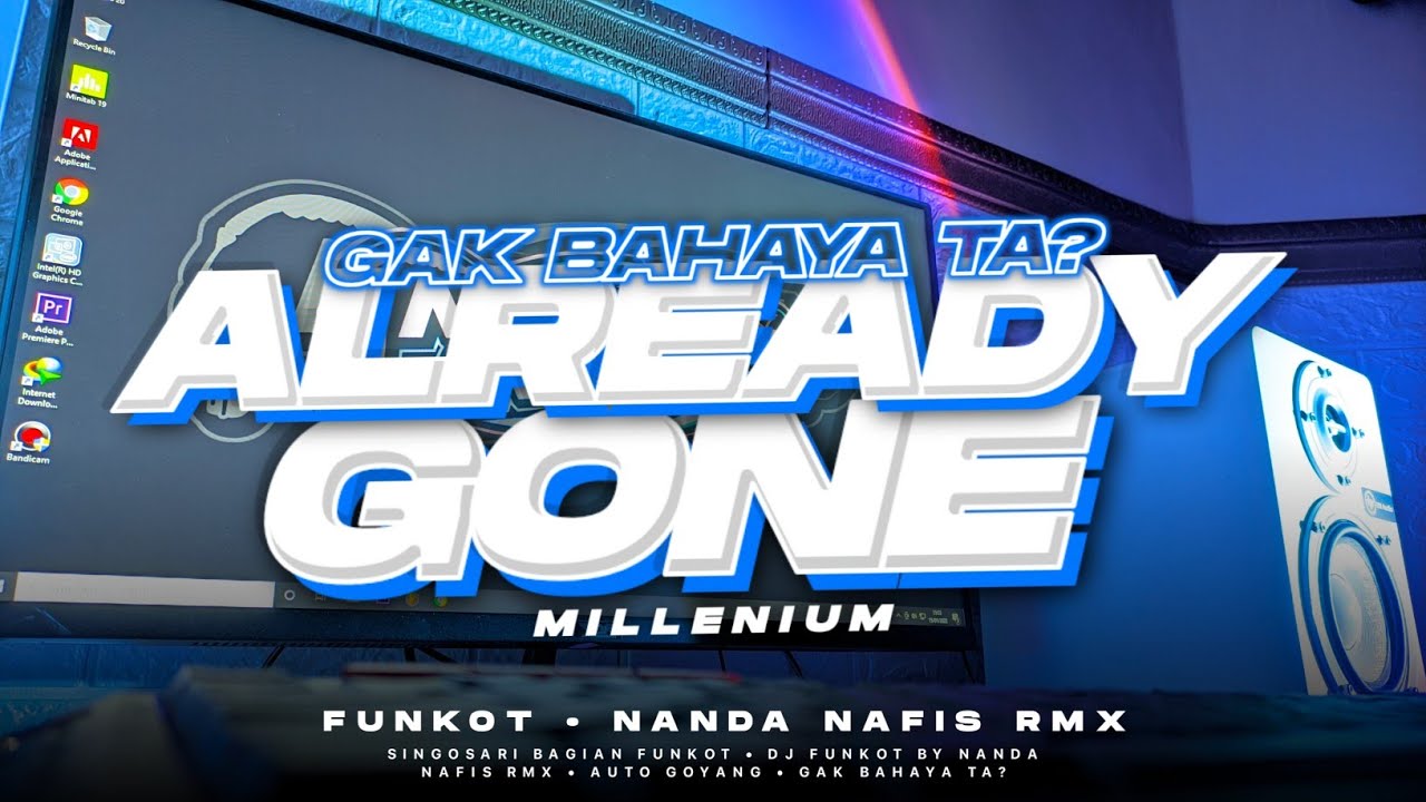 DJ FUNKOT ALREADY GONE RODOK BAHAYA TERBARU