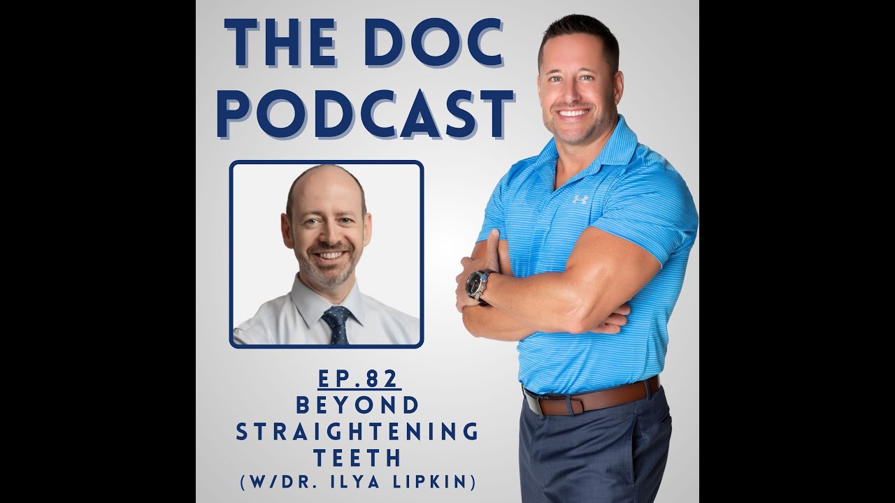 Beyond Straightening Teeth (w/Dr. Ilya Lipkin) [Ep.82]