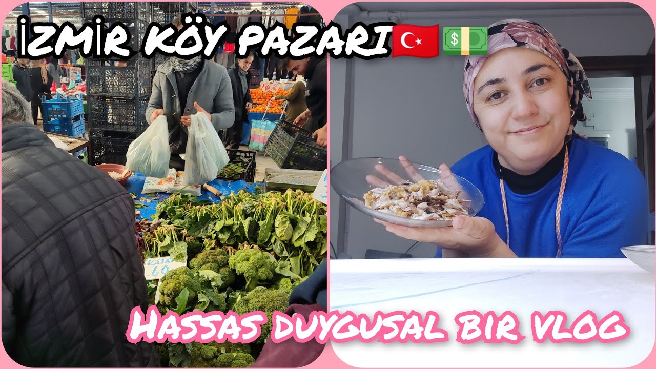 İZMİR KÖY PAZARINDAN NELER ALDIM 💵KAC LİRA TUTTU ⁉️ İÇİMİ DÖKTÜM SİZE HASSAS DUYGUSAL BİR VLOG😔