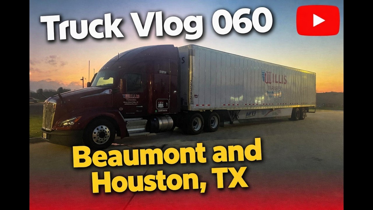 Truck Vlog 060- Beaumont and Houston, TX