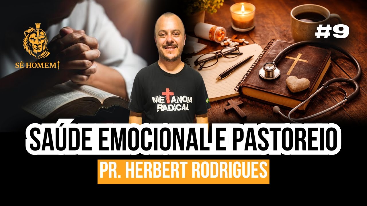 SAÚDE EMOCIONAL E PASTOREIO | Pr. Herbert Rodrigues | Podcast Sê Homem #09