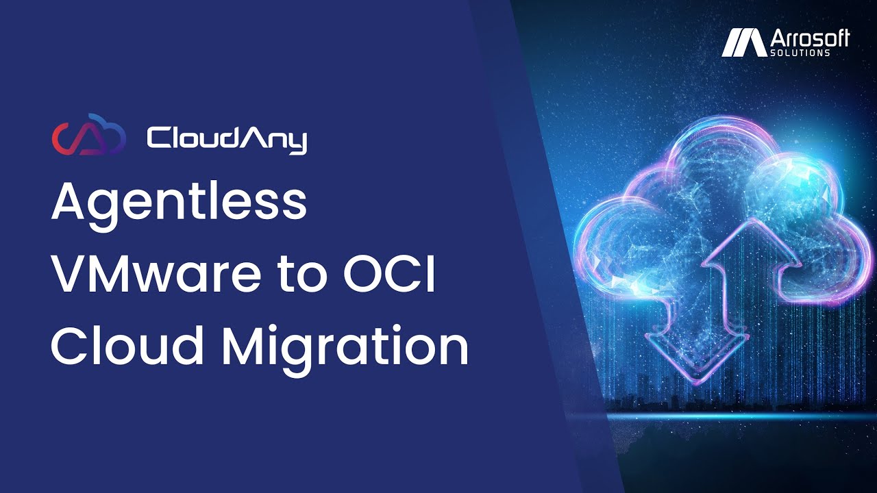 Arrosoft CloudAny - Agentless VMware Migration from VMware to OCI Cloud
