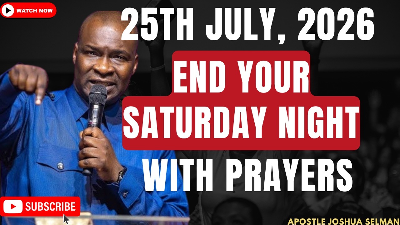 🔴 LIVE [SATURDAY 25TH JULY, 2026] | END YOUR SATURDAY NIGHT WITH PRAYERS | APOSTLE JOSHUA SELMAN