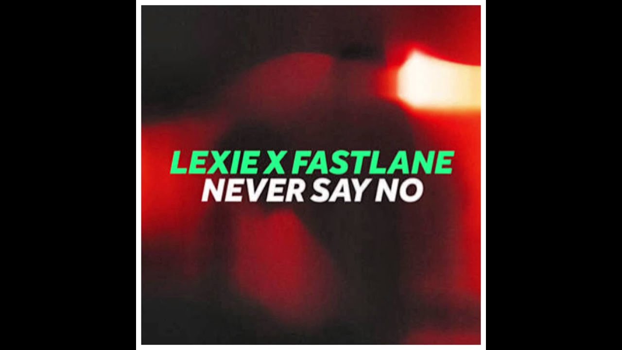 Lexie X Fastlane - Never Say No