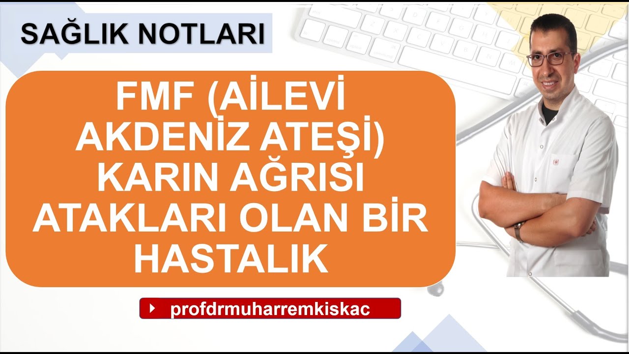 Ailevi akdeniz ateşi (FMF ) nedir? Belirtileri ve tedavisi
