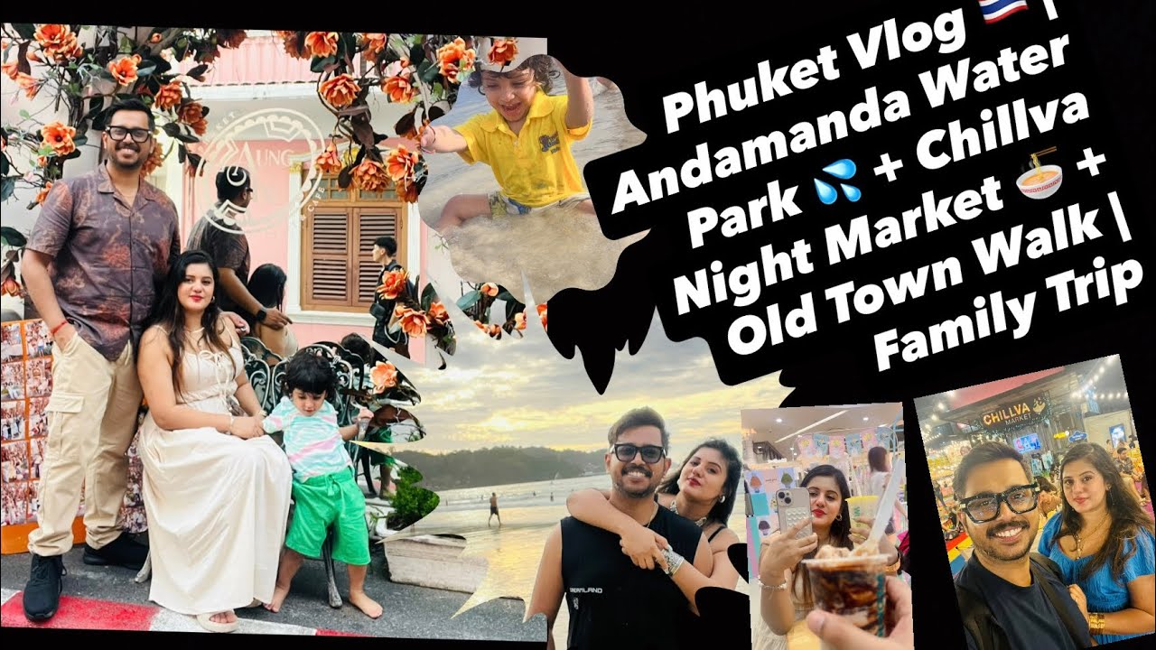 Phuket Travel Vlog | Andamanda Water Park, Chillva Market & Old Town