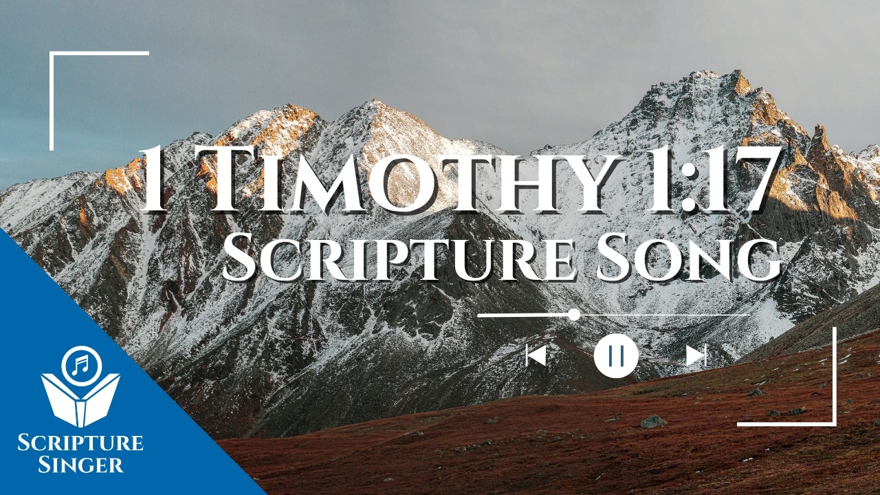 1 Timothy 1:17 Scripture Song | ScriptureSinger.com