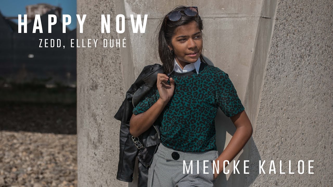 Happy Now - Zedd & Elley Duh&eacute; |  Miencke Kalloe