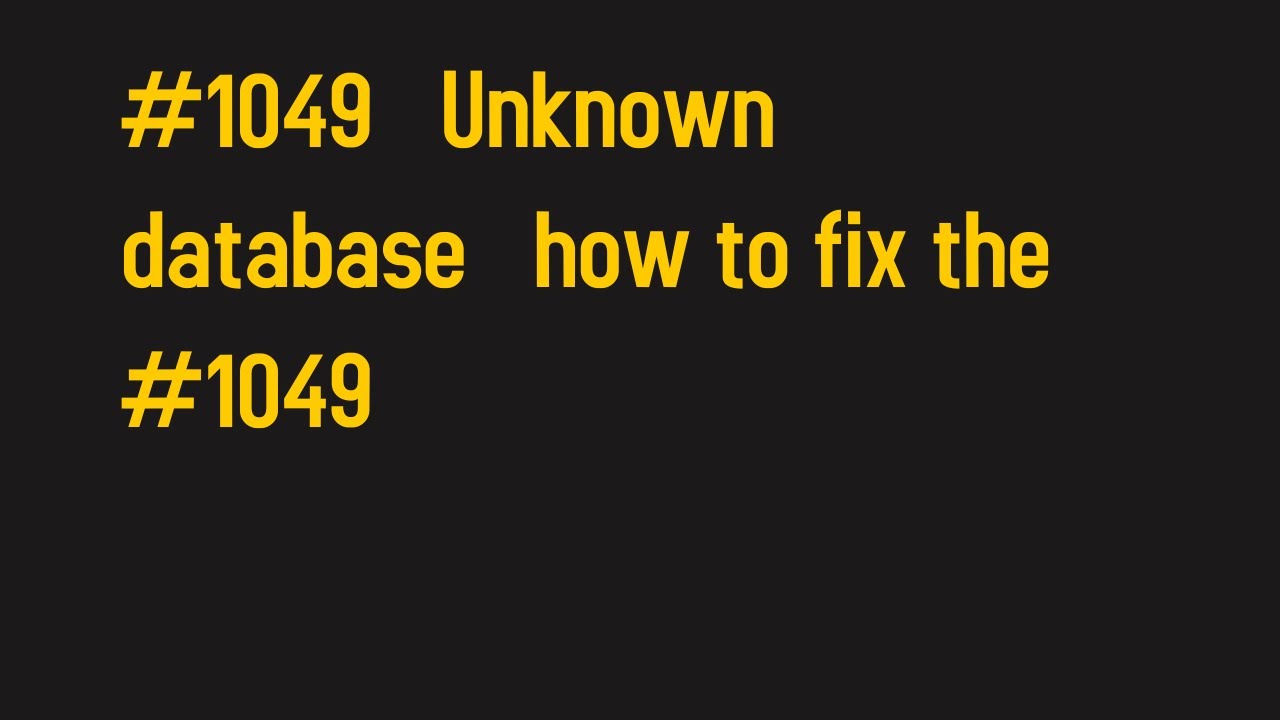 #1049   Unknown database   how to fix the #1049