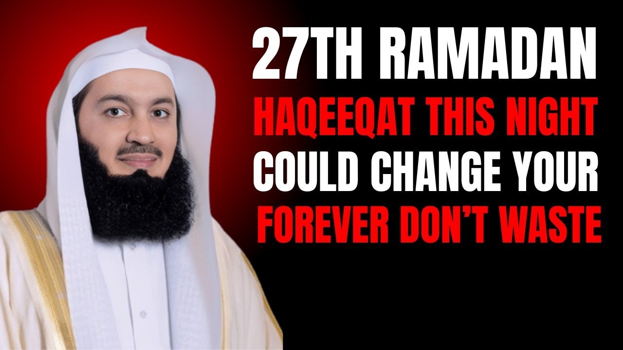 The Reality of 27th Ramadan Most Muslims Don’t Realize | Mufti Menk