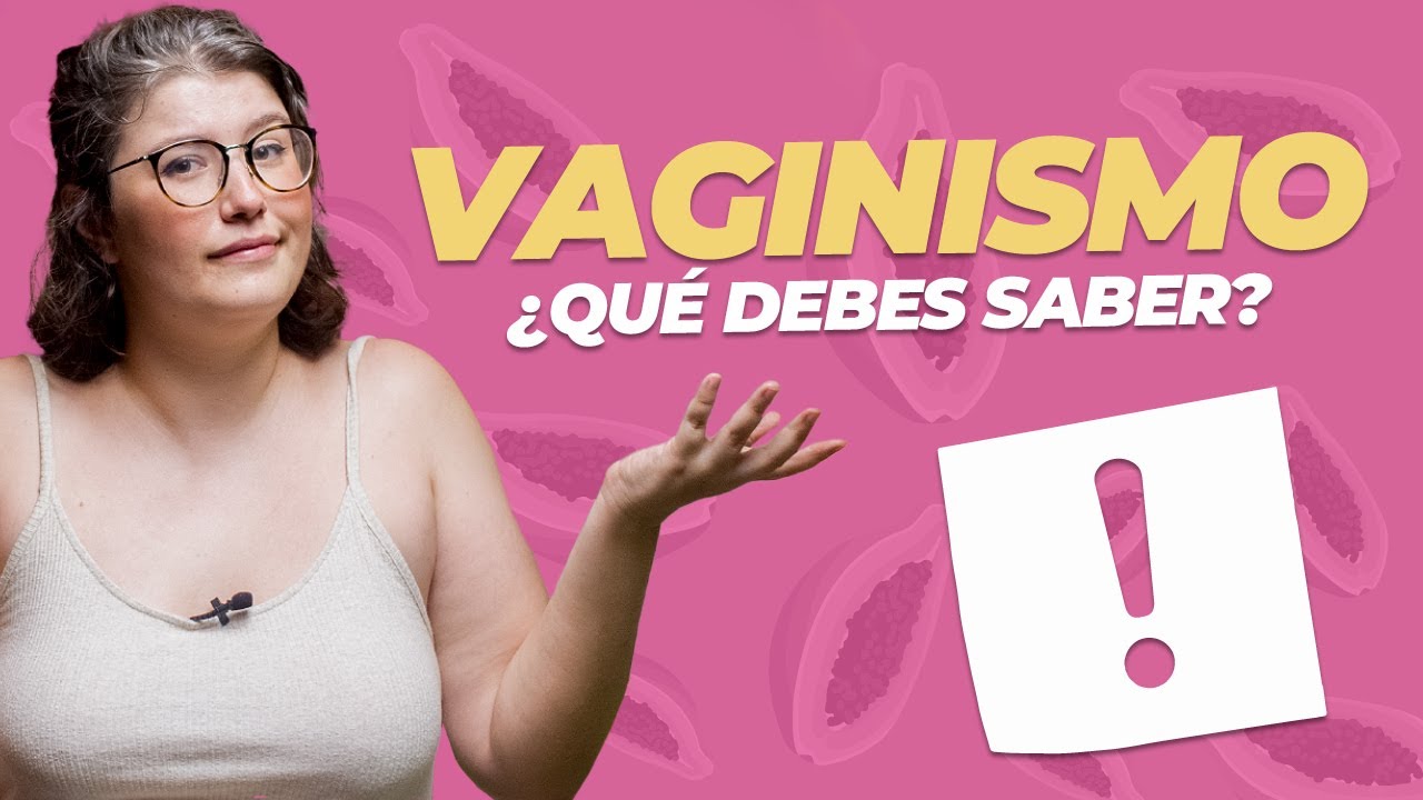 ¿QUÉ ES EL VAGINISMO?🤔 | Todo lo que necesitas saber.
